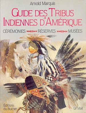 Seller image for Guide des Tribus Indiennes d'Amrique. Crmonies - Rserves - Muses for sale by Bibliothque d'un amateur