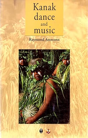 Imagen del vendedor de Kanak Dance and Music: Ceremonial and Intimate Performance of the Melanesians of New Caledonia, Historical and Actual a la venta por Book Booth