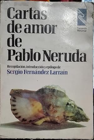 Cartas de amor de Pablo Neruda. Recopilación, introducción y epílogo de Sergio Fernández Larraín