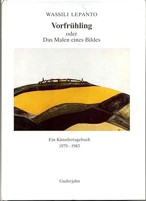 Vorfruhling oder Das Malens eines Bildes. Ein Kunstlertagebuch 1979-1983. Signed by the author.