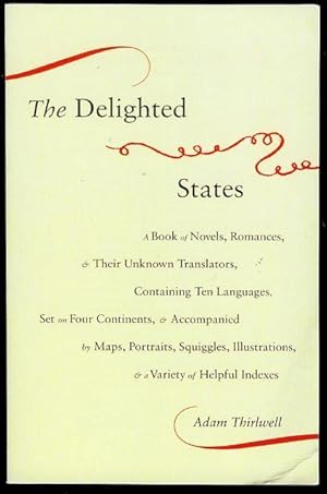 Immagine del venditore per The Delighted States: A Book of Novels, Romances, & Their Unknown Translators, Containing Ten Languages, Set on Four Continents, & Accompanied by Maps, Portraits, Squiggles, Illustrations & a Variety of Helpful Indexes venduto da Bookmarc's