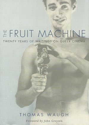 Seller image for THE FRUIT MACHINE : Twenty Years of Writings on Queer Cinema for sale by Grandmahawk's Eyrie