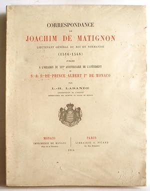 CORRESPONDANCE DE JOACHIM DE MATIGNON Lieutenant Général du Roi en Normandie (1516-1548) publiée ...