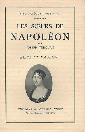 Immagine del venditore per Les Soeurs De Napoleon, Les Princesses Elisa Et Pauline Tome Premier venduto da BYTOWN BOOKERY