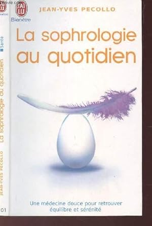 Seller image for LA SOPHROLOGIE AU QUOTIDIEN - UNE MEDECINE DOUCE POUR RETROUVER EQUILIBRE ET SERENITE - N7101. for sale by Le-Livre