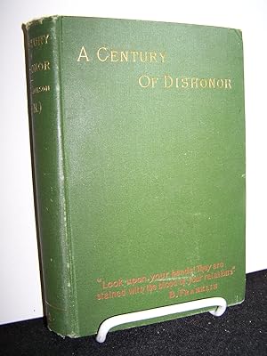 A Century of Disahonor: A Sketch of the United States Government?s Dealings with Some of the Indi...