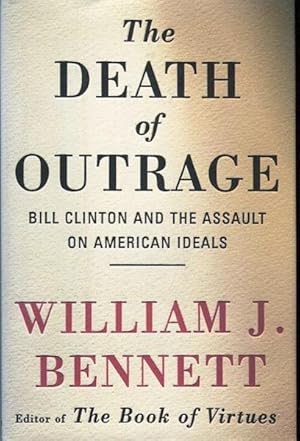 Imagen del vendedor de The Death Of Outrage; Bill Clinton And The Assault On American Ideals a la venta por Austin's Antiquarian Books