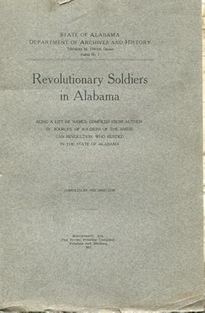 Revolutionary Soldiers in Alabama; Being a List of Names, Compiled From Authentic Sources, of Sol...