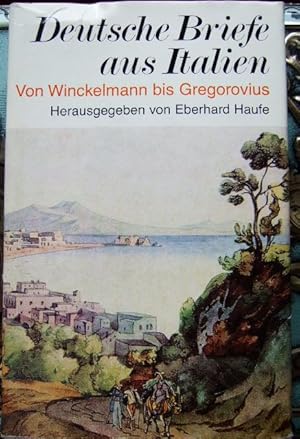 Deutsche Briefe aus Italien: Von Winckelmann bis Gregorovius. Gesammelt und herausgegeben von Ebe...