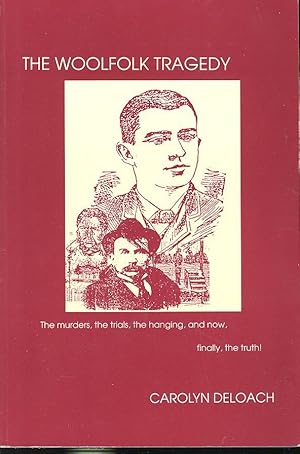 The Woolfolk tragedy : the murders, the trials, the hanging, and now, finally, the truth!