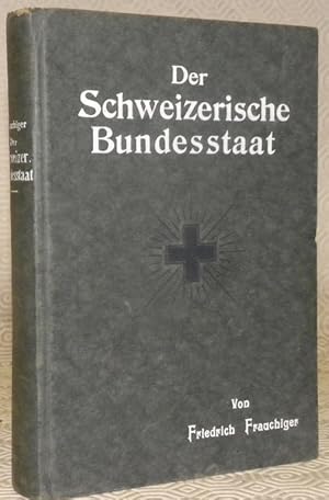 Bild des Verkufers fr Der Schweizerische Bundesstaat. Sein Wesen und seine verfassungsrechtlichen Grundlagen. Im Anhang: Der Vlkerbund und der Text der Bundesverfassung. zum Verkauf von Bouquinerie du Varis