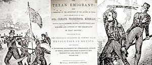 Image du vendeur pour The / Texan Emigrant: / Being / A Narration Of The Adventures Of The Author In Texas / And A Description Of The / Soil, Cliimate, Productions, Minerals, / Towns, Bays, Harbors, Rivers, Institutions, and / Manners and Customs of the Inhabitants / of That Country; / Together with / The Principal Incidents of Fifteen Years / Revolution in Mexico / and Embracing / a Condensed Statement of Interesting Events / in Texas, From the First European Set- / tlement in 1692, Down to the / Year 1840 mis en vente par Watermark West Rare Books