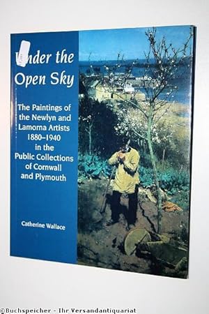 Under the Open Sky: The Paintings of the Newlyn and Lamorna Artists 1880-1940 in the Public Colle...