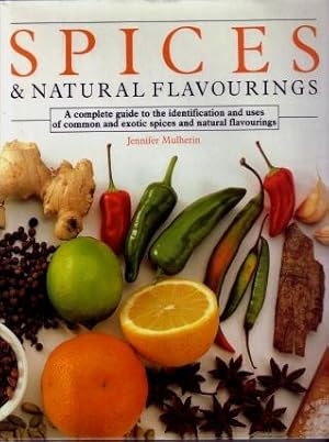 Spices and Natural Flavourings : A Complete Guide to the Identification and Uses of Common and Ex...