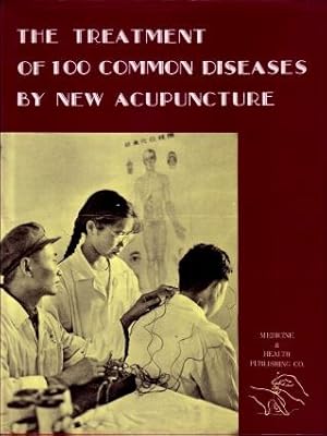 The Treatment of 100 Common Diseases By New Acupuncture