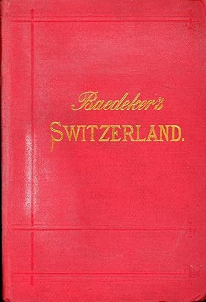 BAEDEKER'S SWITZERLAND and the Adjacent Portions of ITALY, SAVOY, AND TYROL (18th Edition, 1899)