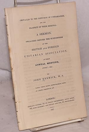 Obstacles to the Diffusion of Unitarianism, and the Prospect of Their Removal: A Sermon Preached ...