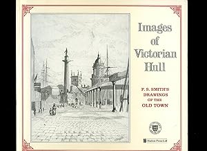 Seller image for Images of Victorian Hull; F. S. Smith's Drawings of the Old Town for sale by Little Stour Books PBFA Member