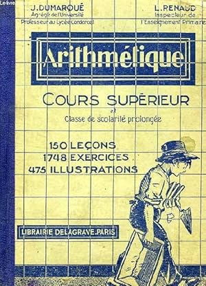 Immagine del venditore per ARITHMETIQUE, COURS SUPERIEUR ET CLASSE DE SCOLARITE PROLONGEE venduto da Le-Livre