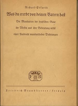 Was du ererbt von deinen Vätern hast. Wesen und Bedeutung ,der deutschen Mundarten nebst ausgewäh...