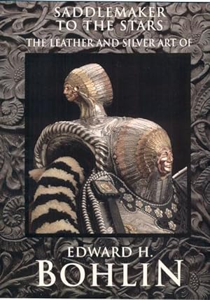 Imagen del vendedor de Saddlemaker to the Stars: The Leather and Silver Art of Edward H. Bohlin a la venta por Ken Sanders Rare Books, ABAA