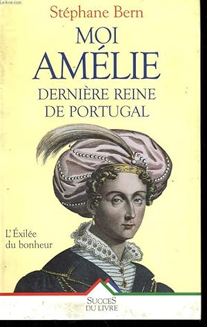 Bild des Verkufers fr MOI, AMELIE DERNIERE REINE DE PORTUGAL. zum Verkauf von Le-Livre