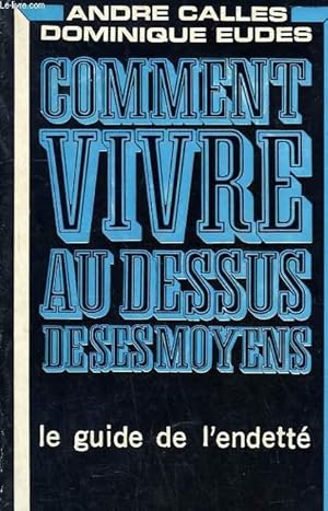 Seller image for COMMENT VIVRE AU DESSUS DE SES MOYENS. for sale by Le-Livre