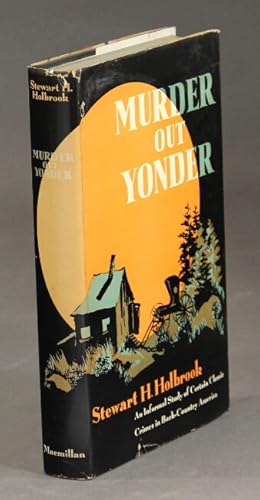 Bild des Verkufers fr Murder out yonder: an informal study of certain classic crimes in back-country America zum Verkauf von Rulon-Miller Books (ABAA / ILAB)