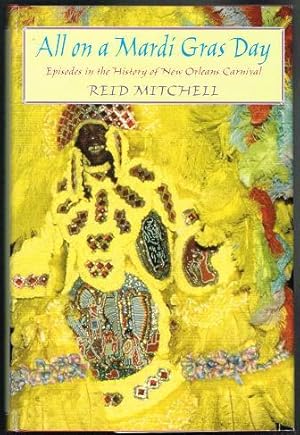 All on a Mardi Gras Day: Episodes in the History of New Orleans Carnival