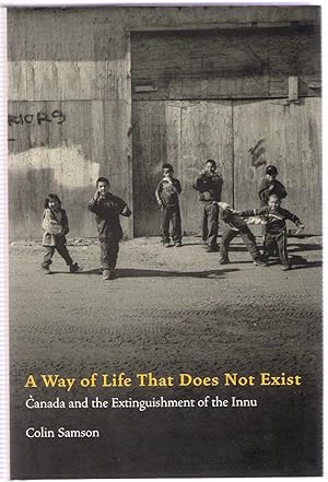 Seller image for A Way of Life That Does Not Exist : Canada and the Extinguishment of the Innu for sale by Michael Moons Bookshop, PBFA