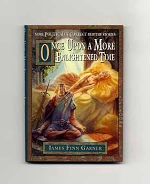 Seller image for Once Upon A More Enlightened Time: More Politically Correct Bedtime Stories - 1st Edition/1st Printing for sale by Books Tell You Why  -  ABAA/ILAB