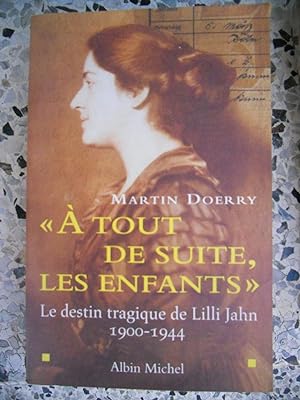 Seller image for A tout de suite les enfants - Le destin tragique de Lilli Jahn 1900-1944 for sale by Frederic Delbos