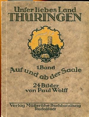 Unser liebes Land Thüringen. 1. Band Auf und ab der Saale.