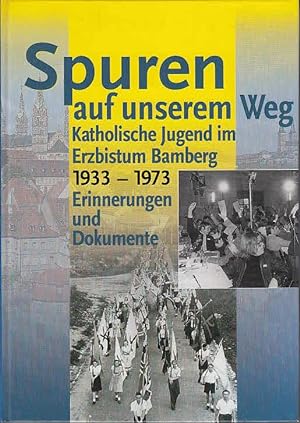 Seller image for Spuren auf unserem Weg. Katholische Jugend im Erzbistum Bamberg 1933-1973, Erinnerungen und Dokumente. for sale by Antiquariat Carl Wegner