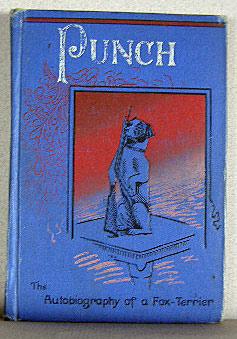 PUNCH, THE AUTOBIOGRAPHY OF A FOX TERRIER (A True Story)