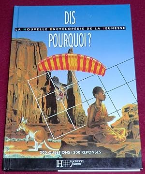Seller image for DIS POURQUOI ? La nouvelle encyclopdie de la jeunesse - 300 questions/300 rponses for sale by LE BOUQUINISTE