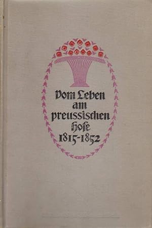 Vom Leben am preußischen Hofe. 1815 - 1852.