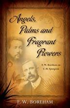 Bild des Verkufers fr Angels, Palms and Fragrant Flowers: F. W. Boreham on C. H. Spurgeon zum Verkauf von Dalton Books