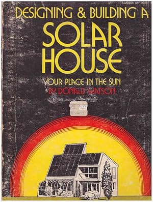 DESIGNING & BUILDING A SOLAR HOUSE.; Your Place in the Sun