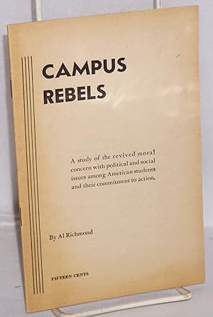 Campus rebels; a study of the revived moral concern with political and social issues among Americ...