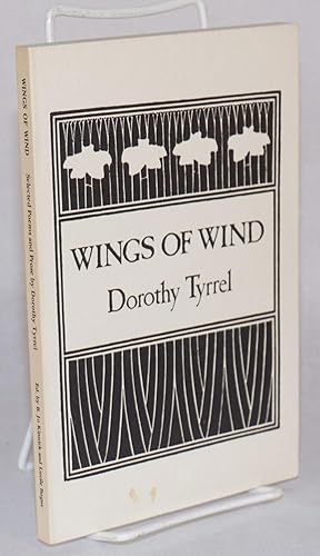 Imagen del vendedor de Wings of Wind; Selected Poems and Prose by Dorothy Tyrrel. With the George Sterling Letters. Edited by B.Jo Kinnick and Lucile Bogue, Sponsored by John Camp a la venta por Bolerium Books Inc.