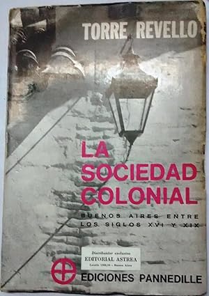 Bild des Verkufers fr La sociedad colonial ( Pginas sobre la sociedad de Buenos Aires entre los siglos XVI y XIX ) zum Verkauf von Librera Monte Sarmiento