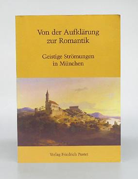 Seller image for Von der Aufklrung zur Romantik. Geistige Strmungen in Mnchen. Katalog zur Ausstellung in Mnchen vom 26. 06. - 24. 08. 1984. for sale by Antiquariat An der Rott Oswald Eigl