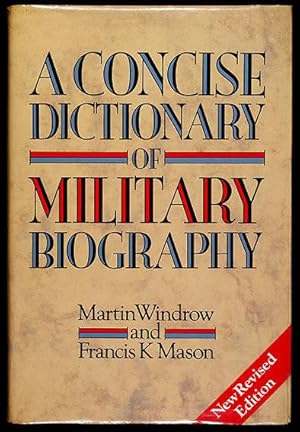 A Concise Dictionary of Military Biography: Two hundred of the most significant names in land war...