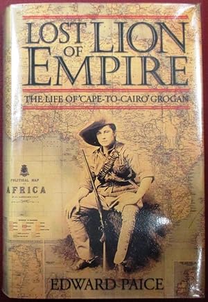 Lost Lion of Empire the Life of 'Cape to Cairo' Grogan