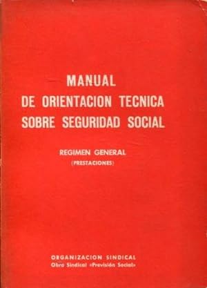 MANUAL DE ORIENTACION TECNICA SOBRE SEGURIDAD SOCIAL. REGIMEN GENERAL (PRESTACIONES).