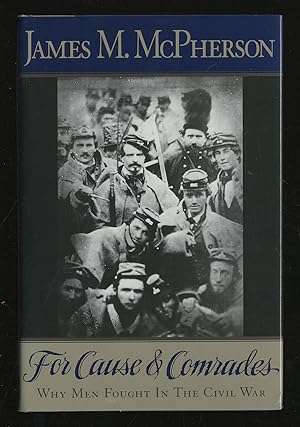 Imagen del vendedor de For Cause & Comrades: Why Men Fought in the Civil War a la venta por Between the Covers-Rare Books, Inc. ABAA
