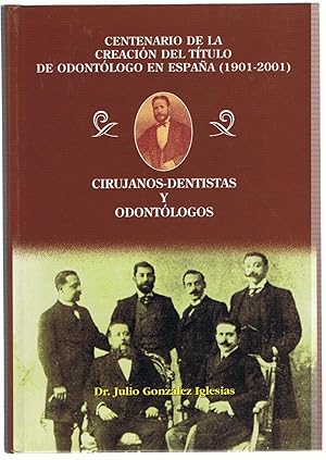 Imagen del vendedor de CIRUJANOS-DENTISTAS Y ODONTLOGOS. Centenario de la creacin del Ttulo de Odontlogo en Espaa (1901-2001). a la venta por Librera Torren de Rueda