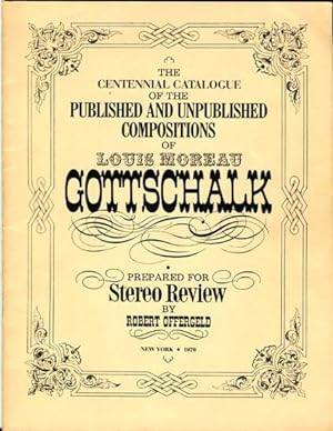 Seller image for The Centennial Catalogue of the Published and Unpublished Compositions of Louis Moreau Gottschalk (Prepared for Stereo Review) for sale by Book Happy Booksellers