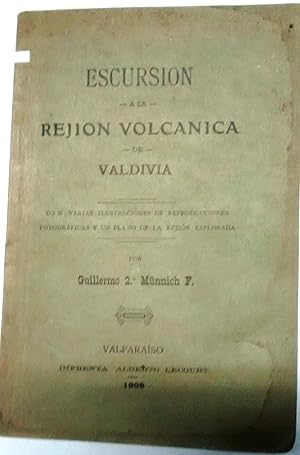 Escursión a la Rejión Volcánica de Valdivia. Con varias ilustraciones de reproducciones fotográfi...